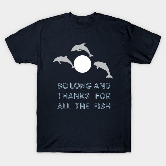 So Long And Thanks For All The Fish T-Shirt by saniday